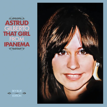 Astrud Gilberto - That Girl From Ipanema (RSD Limited Edition Sky Blue Vinyl) - LP